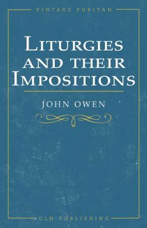 Liturgies and their Imposition de John Owen