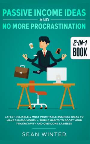 Passive Income Ideas and No More Procrastination 2-in-1 Book de Sean Winter