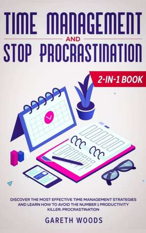 Time Management and Stop Procrastination 2-in-1 Book de Woods