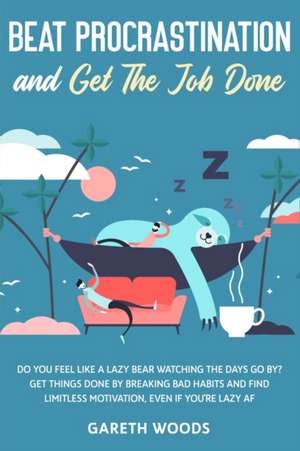 Beat Procrastination and Get The Job Done de Gareth Woods