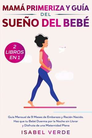 Mamá primeriza y guía del sueño del bebé- 2 libros en 1 de Isabel Verde