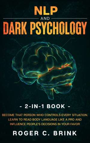 NLP and Dark Psychology 2-in-1 Book de Roger C Brink