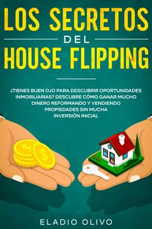 Los secretos del house flipping de Eladio Olivo