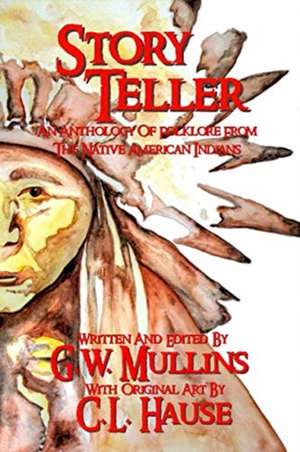 Story Teller An Anthology Of Folklore From The Native American Indians de G. W. Mullins