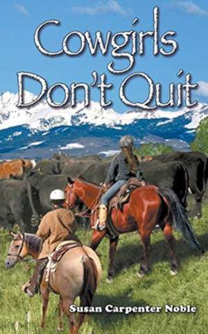 Cowgirls Don't Quit de Susan Carpenter Noble