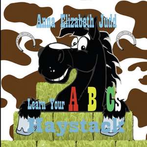 Learn Your ABC's With Haystack de Anna Elizabeth Judd