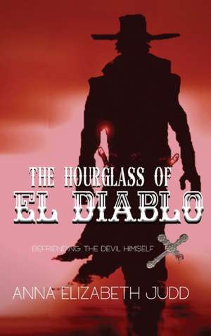 The Hourglass of El Diablo de Anna Elizabeth Judd