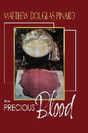 The Precious Blood de Matthew Douglas Pinard