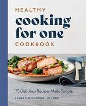 Healthy Cooking for One Cookbook de Lauren O'Connor