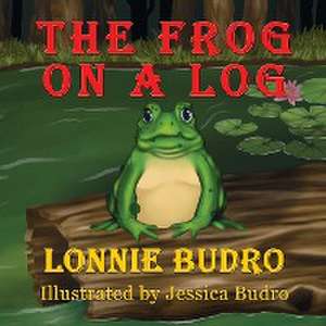 The Frog on a Log de Lonnie Budro