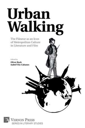 Urban Walking -The Flâneur as an Icon of Metropolitan Culture in Literature and Film de Oliver Bock