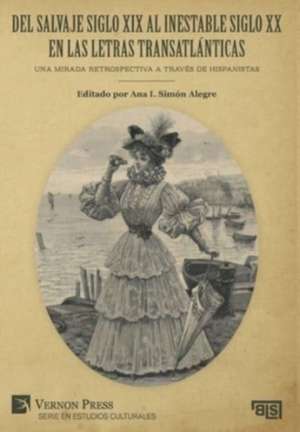 Del salvaje siglo XIX al inestable siglo XX en las letras transatlánticas de Ana Isabel Simón Alegre