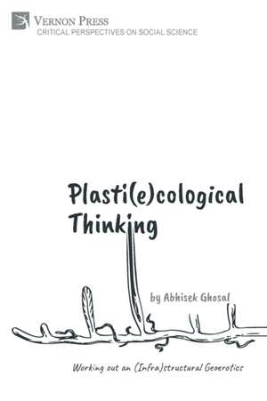 Plasti(e)cological Thinking de Abhisek Ghosal