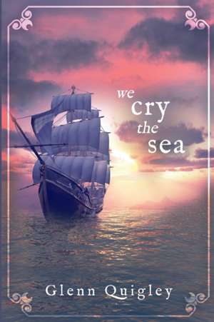 We Cry the Sea de Glenn Quigley