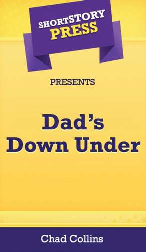 Short Story Press Presents Dad's Down Under de Chad Collins