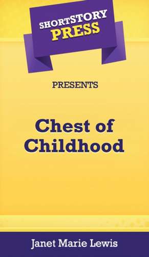 Short Story Press Presents Chest of Childhood de Janet Marie Lewis