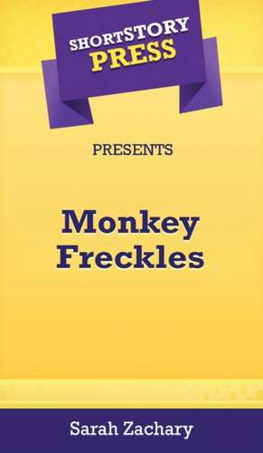 Short Story Press Presents Monkey Freckles de Sarah Zachary