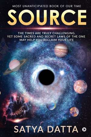 Source: The Times Are Truly Challenging. Yet Some Sacred and Secret Laws of the One May Help You Reclaim Your Life de Satya Datta