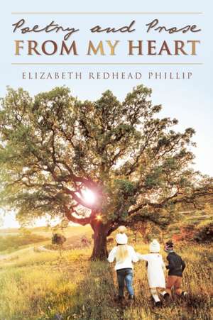 Poetry and Prose from My Heart de Elizabeth Redhead Phillip