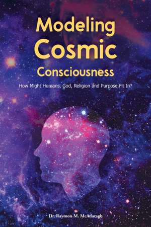 Modeling Cosmic Consciousness de Raymon McAdaragh