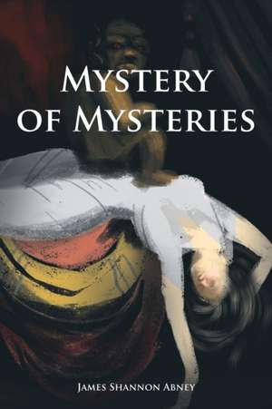 Mystery of Mysteries de James Shannon Abney