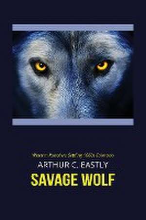 Savage Wolf de Arthur C. Eastly