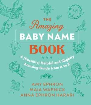 The Amazing Baby Name Book de Amy Ephron