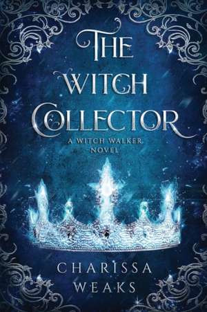 The Witch Collector de Charissa Weaks