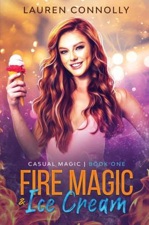 Fire Magic & Ice Cream de Lauren Connolly