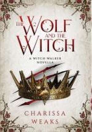 The Wolf and the Witch de Charissa Weaks