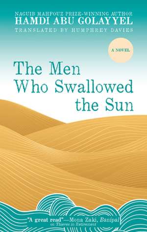 Men Who Swallowed the Sun de Hamdi Abu Golayyel