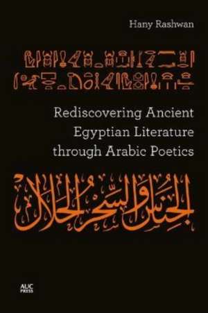 Rediscovering Ancient Egyptian Literature through Arabic Poetics de Hany Rashwan