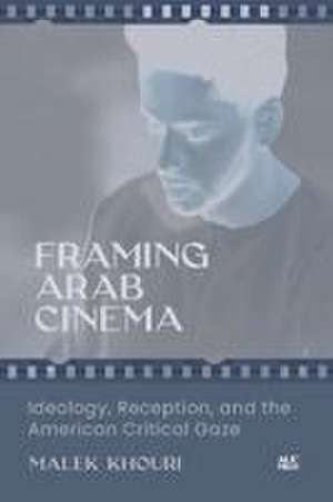 Framing Arab Cinema de Malek Khouri