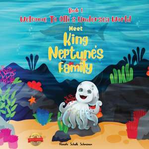 WELCOME TO OLLI'S UNDERSEA WORLD Book I: Meet King Neptune's family de Renate Schalk Schreiner