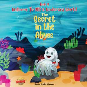 WELCOME TO OLLI'S UNDERSEA WORLD Book II: There is a secret in the Abyss de Renate Schalk Schreiner