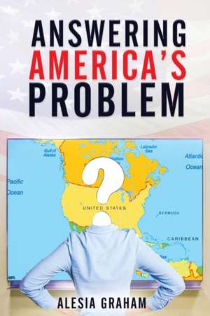 Answering America's Problem de Alesia Graham