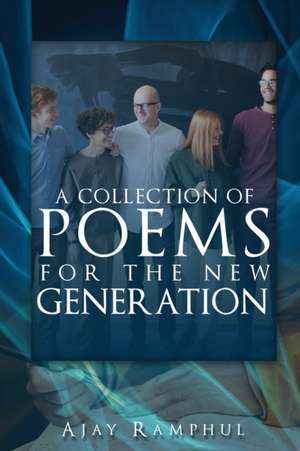 A Collection of Poems for the New Generation de Ajay Ramphul