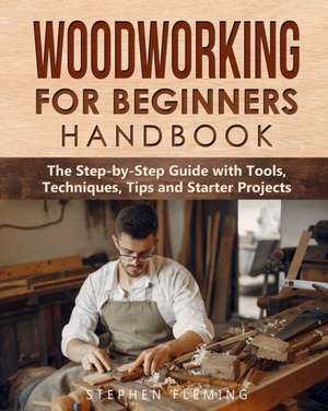 Woodworking for Beginners Handbook de Stephen Fleming