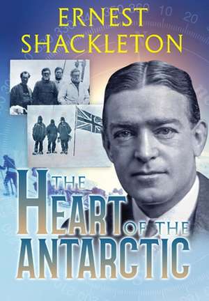 The Heart of the Antarctic (Annotated) de Ernest Shackleton