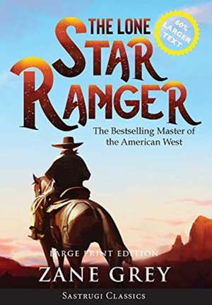 The Lone Star Ranger (Annotated) LARGE PRINT de Zane Grey