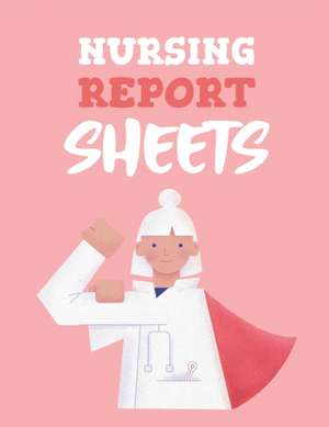 Nursing Report Sheets de Patricia Larson