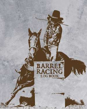 Barrel Racing Log Book de Patricia Larson