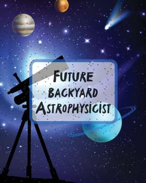 Future Backyard Astrophysicist de Patricia Larson