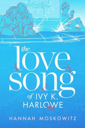 The Love Song of Ivy K. Harlowe de Hannah Moskowitz