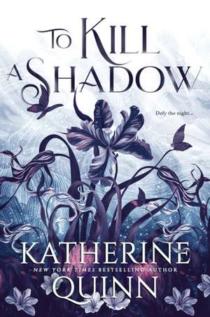To Kill a Shadow de Katherine Quinn