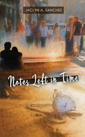 Notes Left in Time de Jaclyn A Sanchez