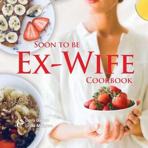 Soon to be Ex-Wife Cookbook de Doris Garrett