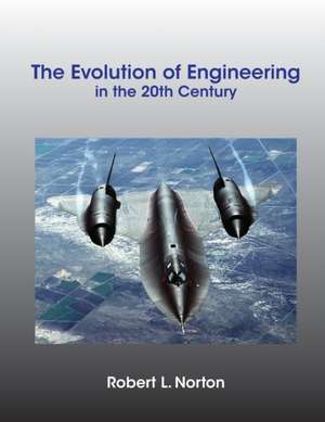 The Evolution of Engineering in the 20th Century de Robert L. Norton