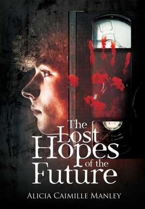 The Lost Hopes of the Future de Alicia C Manley