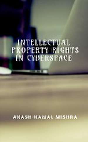 INTELLECTUAL PROPERTY RIGHTS IN CYBERSPACE de Akash Kamal